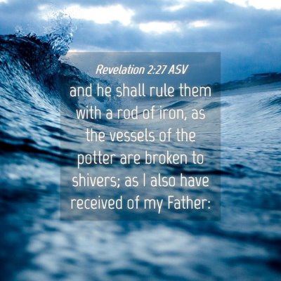 Picture 04 - Revelation 2:27 ASV - and he shall rule them with a rod of iron, as the - Bible Verse Picture