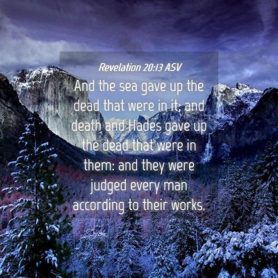 Picture 04 - Revelation 20:13 ASV - And the sea gave up the dead that were in it; and - Bible Verse Picture