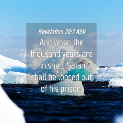 Picture 04 - Revelation 20:7 ASV - And when the thousand years are finished, Satan - Bible Verse Picture