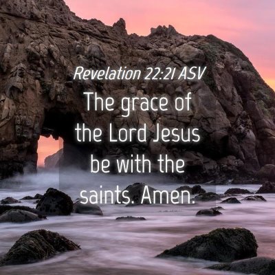Picture 04 - Revelation 22:21 ASV - The grace of the Lord Jesus be with the saints. - Bible Verse Picture