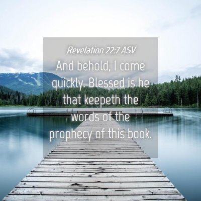 Picture 04 - Revelation 22:7 ASV - And behold, I come quickly. Blessed is he that - Bible Verse Picture