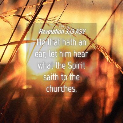 Picture 04 - Revelation 3:13 ASV - He that hath an ear, let him hear what the Spirit - Bible Verse Picture