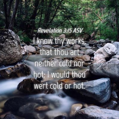 Picture 04 - Revelation 3:15 ASV - I know thy works, that thou art neither cold nor - Bible Verse Picture