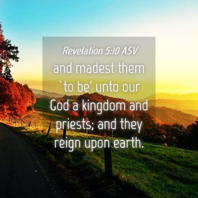 Picture 04 - Revelation 5:10 ASV - and madest them `to be' unto our God a kingdom - Bible Verse Picture