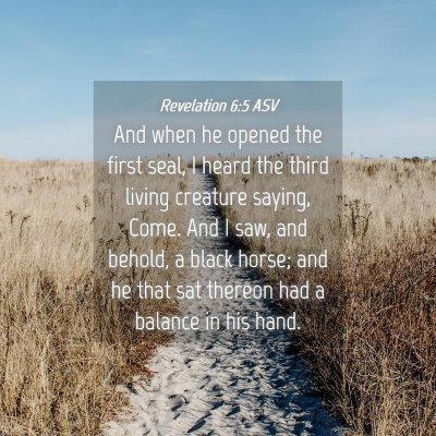Picture 04 - Revelation 6:5 ASV - And when he opened the first seal, I heard the - Bible Verse Picture