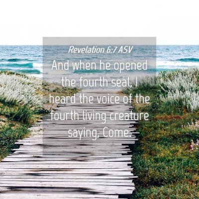 Picture 04 - Revelation 6:7 ASV - And when he opened the fourth seal, I heard the - Bible Verse Picture