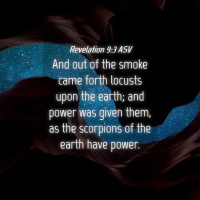 Picture 04 - Revelation 9:3 ASV - And out of the smoke came forth locusts upon the - Bible Verse Picture