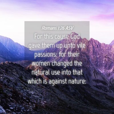 Picture 04 - Romans 1:26 ASV - For this cause God gave them up unto vile - Bible Verse Picture
