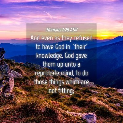 Picture 04 - Romans 1:28 ASV - And even as they refused to have God in `their' - Bible Verse Picture