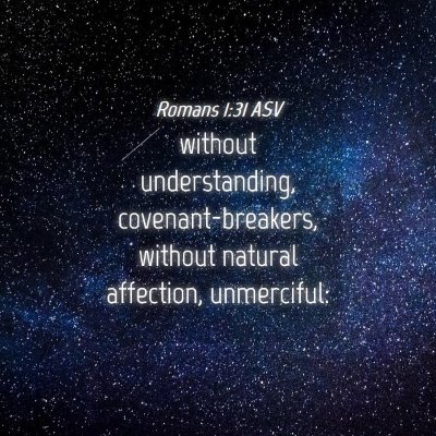 Picture 04 - Romans 1:31 ASV - without understanding, covenant-breakers, without - Bible Verse Picture