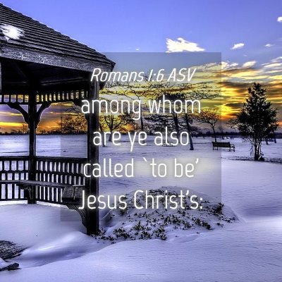 Picture 04 - Romans 1:6 ASV - among whom are ye also called `to be' Jesus - Bible Verse Picture