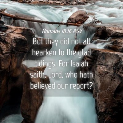 Picture 04 - Romans 10:16 ASV - But they did not all hearken to the glad tidings. - Bible Verse Picture