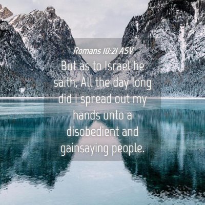 Picture 04 - Romans 10:21 ASV - But as to Israel he saith, All the day long did I - Bible Verse Picture