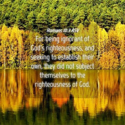 Picture 04 - Romans 10:3 ASV - For being ignorant of God's righteousness, and - Bible Verse Picture