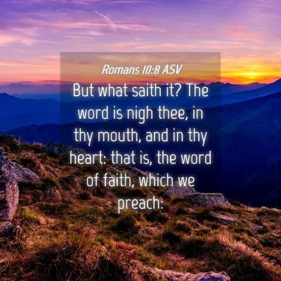 Picture 04 - Romans 10:8 ASV - But what saith it? The word is nigh thee, in thy - Bible Verse Picture