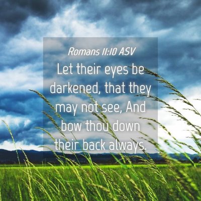 Picture 04 - Romans 11:10 ASV - Let their eyes be darkened, that they may not - Bible Verse Picture