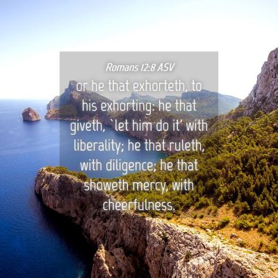 Picture 04 - Romans 12:8 ASV - or he that exhorteth, to his exhorting: he that - Bible Verse Picture
