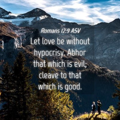Picture 04 - Romans 12:9 ASV - Let love be without hypocrisy. Abhor that which - Bible Verse Picture