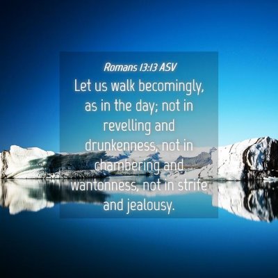 Picture 04 - Romans 13:13 ASV - Let us walk becomingly, as in the day; not in - Bible Verse Picture