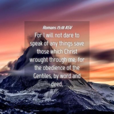 Picture 04 - Romans 15:18 ASV - For I will not dare to speak of any things save - Bible Verse Picture