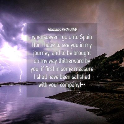 Picture 04 - Romans 15:24 ASV - whensoever I go unto Spain (for I hope to see you - Bible Verse Picture