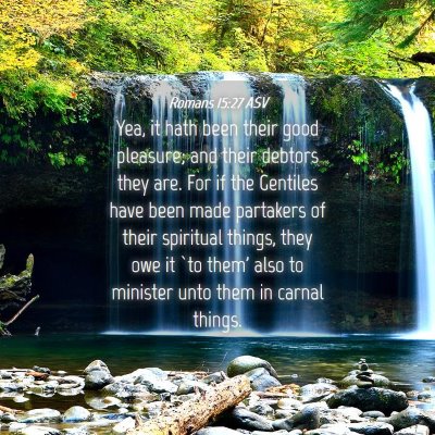 Picture 04 - Romans 15:27 ASV - Yea, it hath been their good pleasure; and their - Bible Verse Picture