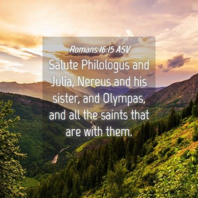 Picture 04 - Romans 16:15 ASV - Salute Philologus and Julia, Nereus and his - Bible Verse Picture