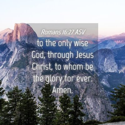 Picture 04 - Romans 16:27 ASV - to the only wise God, through Jesus Christ, to - Bible Verse Picture