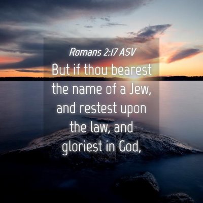 Picture 04 - Romans 2:17 ASV - But if thou bearest the name of a Jew, and - Bible Verse Picture