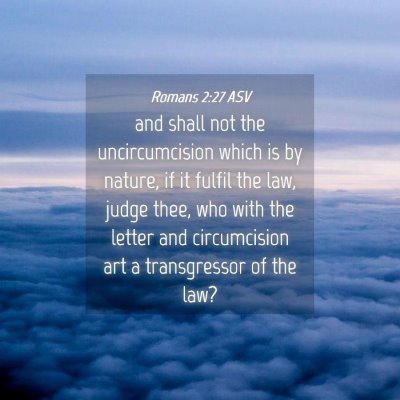 Picture 04 - Romans 2:27 ASV - and shall not the uncircumcision which is by - Bible Verse Picture