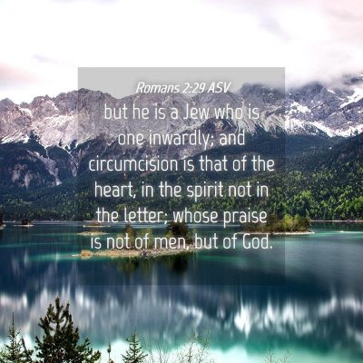 Picture 04 - Romans 2:29 ASV - but he is a Jew who is one inwardly; and - Bible Verse Picture
