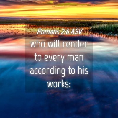 Picture 04 - Romans 2:6 ASV - who will render to every man according to his - Bible Verse Picture