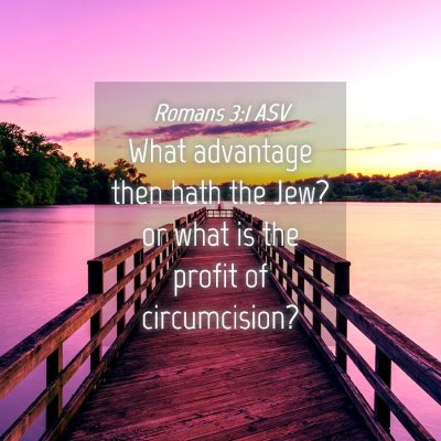 Picture 04 - Romans 3:1 ASV - What advantage then hath the Jew? or what is the - Bible Verse Picture