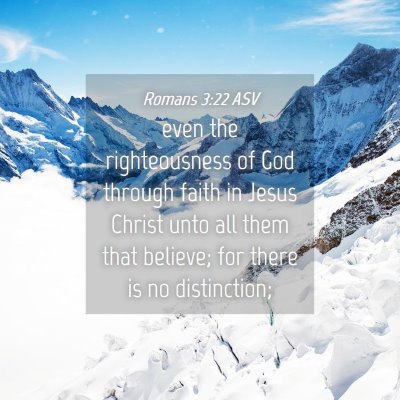 Picture 04 - Romans 3:22 ASV - even the righteousness of God through faith in - Bible Verse Picture