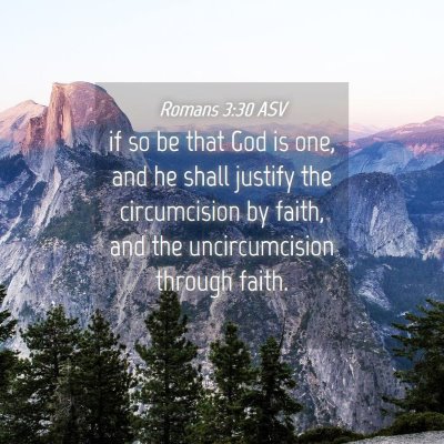 Picture 04 - Romans 3:30 ASV - if so be that God is one, and he shall justify - Bible Verse Picture