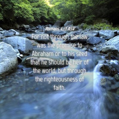 Picture 04 - Romans 4:13 ASV - For not through the law was the promise to - Bible Verse Picture