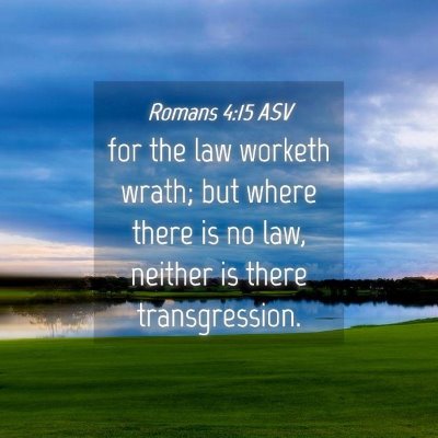 Picture 04 - Romans 4:15 ASV - for the law worketh wrath; but where there is no - Bible Verse Picture