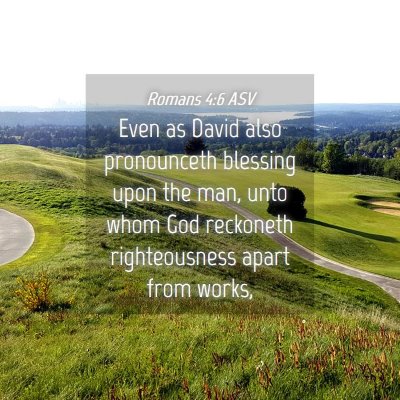 Picture 04 - Romans 4:6 ASV - Even as David also pronounceth blessing upon the - Bible Verse Picture