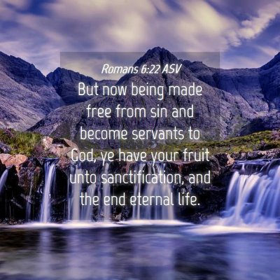 Picture 04 - Romans 6:22 ASV - But now being made free from sin and become - Bible Verse Picture
