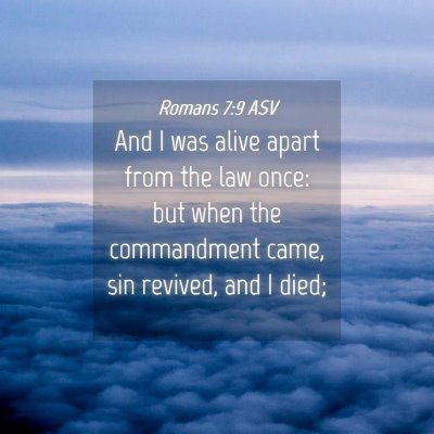 Picture 04 - Romans 7:9 ASV - And I was alive apart from the law once: but when - Bible Verse Picture