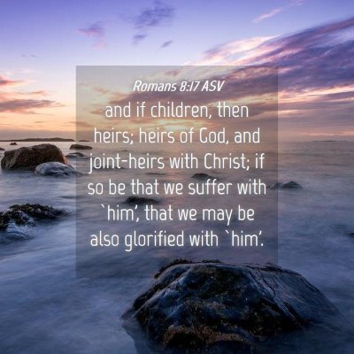 Picture 04 - Romans 8:17 ASV - and if children, then heirs; heirs of God, and - Bible Verse Picture