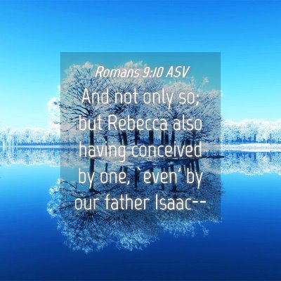Picture 04 - Romans 9:10 ASV - And not only so; but Rebecca also having - Bible Verse Picture
