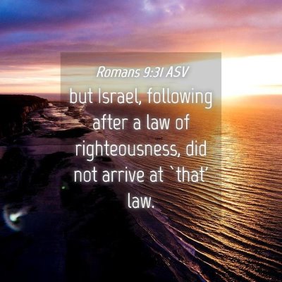 Picture 04 - Romans 9:31 ASV - but Israel, following after a law of - Bible Verse Picture