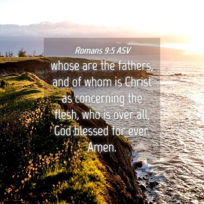 Picture 04 - Romans 9:5 ASV - whose are the fathers, and of whom is Christ as - Bible Verse Picture