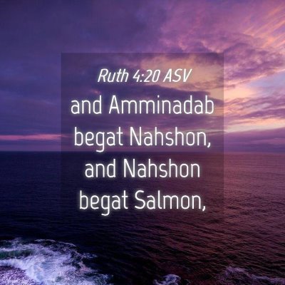 Picture 04 - Ruth 4:20 ASV - and Amminadab begat Nahshon, and Nahshon begat - Bible Verse Picture