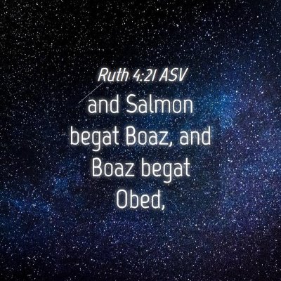 Picture 04 - Ruth 4:21 ASV - and Salmon begat Boaz, and Boaz begat - Bible Verse Picture