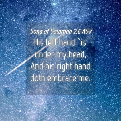 Picture 04 - Song of Solomon 2:6 ASV - His left hand `is' under my head, And his right - Bible Verse Picture
