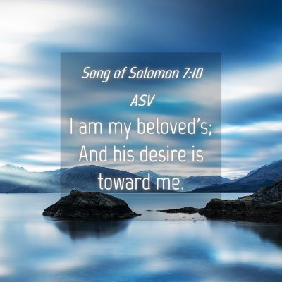Picture 04 - Song of Solomon 7:10 ASV - I am my beloved's; And his desire is toward - Bible Verse Picture
