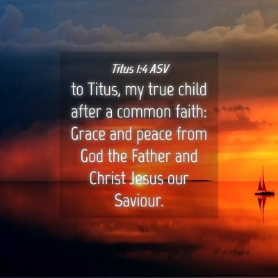 Picture 04 - Titus 1:4 ASV - to Titus, my true child after a common faith: - Bible Verse Picture