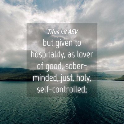 Picture 04 - Titus 1:8 ASV - but given to hospitality, as lover of good, - Bible Verse Picture
